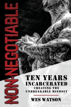 Non-Negotiable: Ten Years Incarcerated- Creating the Unbreakable Mindset - Watson, Wes