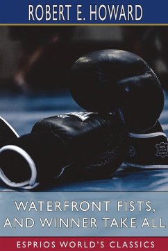 Waterfront Fists, and Winner Take All (Esprios Classics) - Howard, Robert E.