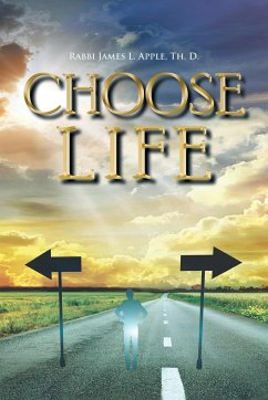 Choose Life - Apple Th. D., Rabbi James L