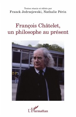 François Châtelet, un philosophe au présent - Jedrzejewski, Franck; Périn, Nathalie