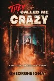 They Called Me Crazy: A True Story of Trial and Triumph