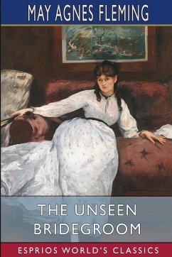 The Unseen Bridegroom (Esprios Classics) - Fleming, May Agnes
