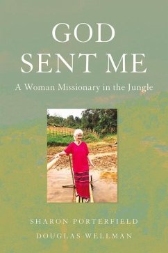 God Sent Me: A Woman Missionary in the Jungle - Porterfield, Sharon; Wellman, Douglas