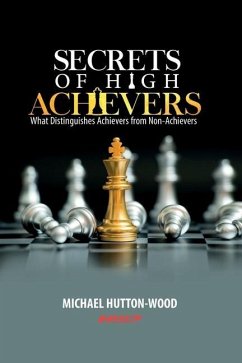 Secrets Of High Achievers: What Distinguishes Achievers from Non-Achievers - Hutton-Wood, Michael