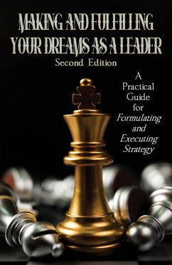 Making and Fulfilling Your Dreams as a Leader: A Practical Guide for Formulating and Executing Strategy - Welte, Carl