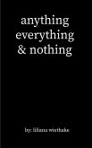 anything, everything, & nothing