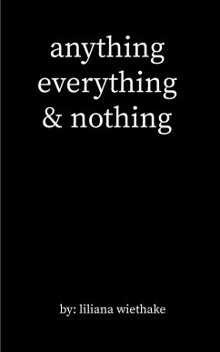 anything, everything, & nothing - Wiethake, Liliana