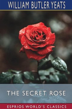 The Secret Rose (Esprios Classics) - Yeats, William Butler