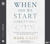 When Did We Start Forgetting God?: The Root of the Evangelical Crisis and Hope for the Future