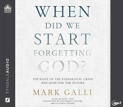 When Did We Start Forgetting God?: The Root of the Evangelical Crisis and Hope for the Future - Galli, Mark