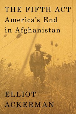 The Fifth ACT: America's End in Afghanistan - Ackerman, Elliot