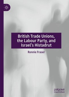 British Trade Unions, the Labour Party, and Israel’s Histadrut (eBook, PDF) - Fraser, Ronnie