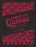 Courageous Queens: 10 Untold Stories of History's Boldest Rulers