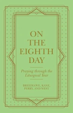 On the Eighth Day: Praying Through the Liturgical Year - Breedlove; Kane; Perry