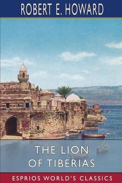 The Lion of Tiberias (Esprios Classics) - Howard, Robert E.