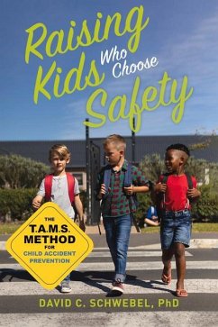 Raising Kids Who Choose Safety: The Tams Method for Child Accident Prevention - Schwebel, David C.