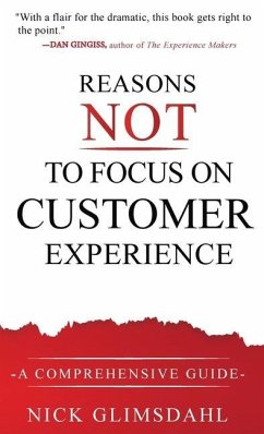 Reasons NOT to Focus on Customer Experience: A Comprehensive Guide - Glimsdahl, Nick