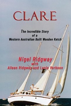 Clare: The Incredible Story of a Western Australian Built Wooden Ketch - Ridgway, Nigel; Ridgway, Aileen; Verboon, Lanie