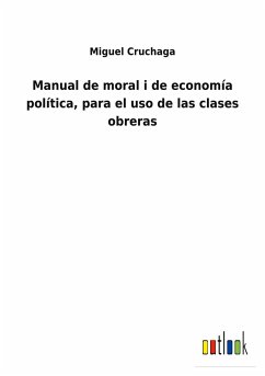 Manual de moral i de economía política, para el uso de las clases obreras - Cruchaga, Miguel