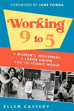 Working 9 to 5: A Women's Movement, a Labor Union, and the Iconic Movie - Cassedy, Ellen