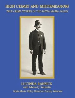 High Crimes and Misdemeanors: True Crime Stories in the Santa Maria Valley - Ransick, Lucinda