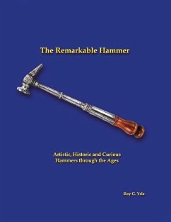 The Remarkable Hammer: Artistic, Historic and Curious Hammers Through the Ages - Ysla, Roy G.