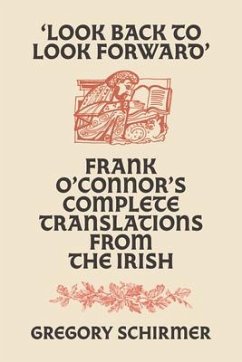 'Look Back to Look Forward': Frank O'Connor's Complete Translations from the Irish - O'Connor, Frank