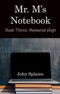 Mr. M's Notebook: Book Three: Memorial High - Splaine, John