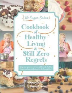 No Sugar Baker's Cookbook of Healthy Living & Still Zero Regrets! - Jones, Jayne