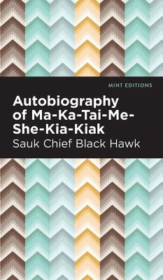 Autobiography of Ma-Ka-Tai-Me-She-Kia-Kiak - Black Hawk