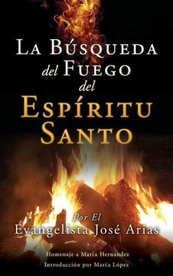 La Búsqueda del Fuego del Espíritu Santo - Arias, Evangelista José