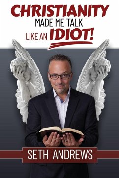 Christianity Made Me Talk Like an Idiot - Andrews, Seth