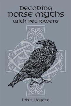 Decoding Norse Myths with Pet Ravens - Liggett, Lois P.
