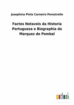 Factos Notaveis da Historia Portugueza e Biographia do Marquez de Pombal - Perestrello, Josephina Pinto Carneiro