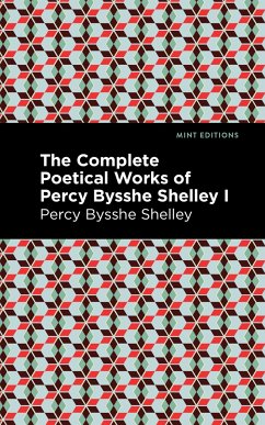 The Complete Poetical Works of Percy Bysshe Shelley Volume I - Shelley, Percy Bysshe