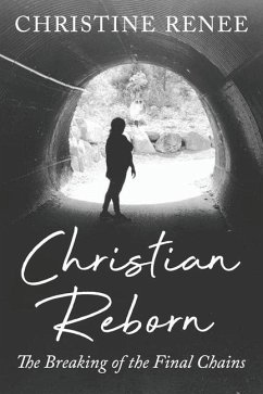 Christian Reborn: The Breaking of the Final Chains - Renee, Christine