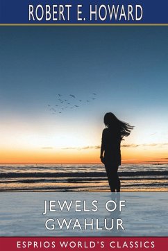 Jewels of Gwahlur (Esprios Classics) - Howard, Robert E.