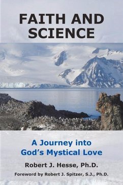 Faith and Science: A Journey Into God's Mystical Love - Hesse, Robert J.