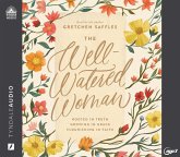 The Well-Watered Woman: Rooted in Truth, Growing in Grace, Flourishing in Faith