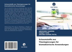 Schaumstoffe aus Titanlegierungen für biomedizinische Anwendungen - Sharma, Abhishek;Soni, Sanjay;Patel, Arvind Kumar