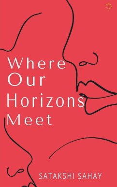 Where Our Horizons Meet - Sahay, Satakshi