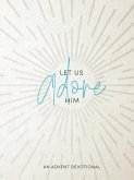 Let Us Adore Him: An Advent Devotional
