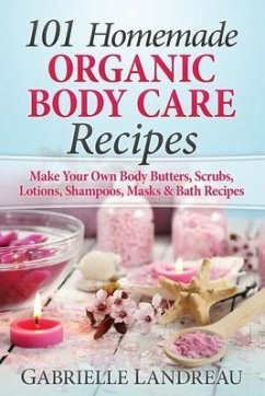 101 Homemade Organic Body Care Recipes - Landreau, Gabrielle