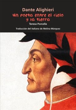 Dante Alighieri. Un Poeta Entre El Cielo Y La Tierra - Porcella, Teresa