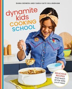 Dynamite Kids Cooking School: Delicious Recipes That Teach All the Skills You Need: A Cookbook - Bowen, Dana; Gillingham, Sara Kate