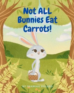 Not All Bunnies Eat Carrots!: A Children's Book About Overcoming Bias - Dillard, Shamina
