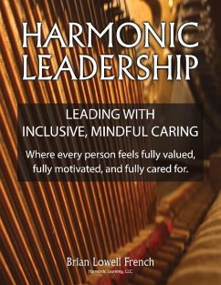 Harmonic Leadership: Leading with Inclusive, Mindful Caring - French, Brian Lowell
