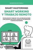 Smart Mastermind: Smart Working y Trabajo Remoto - Psicología del Trabajo y de las Organizaciones para Equipos Virtuales, Redes de Colab