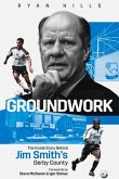 Groundwork: The Inside Story of Jim Smith's Derby County