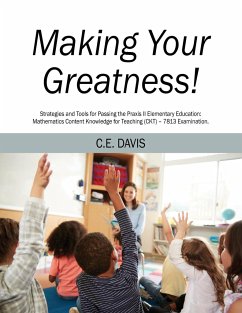 Making Your Greatness! Strategies and Tools for Passing the Praxis II Elementary Education - Davis, C. E.